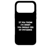 Carcasa para iPhone 17 Pro MAX If You Think I'm Short You Should See My Patience