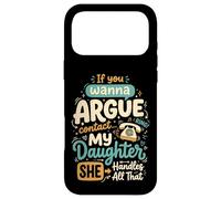 Carcasa para iPhone 17 Pro MAX If You Wanna Argue Contact My Daughter She Handles All That