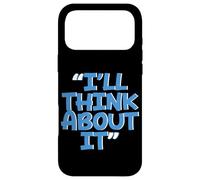 Carcasa para iPhone 17 Pro MAX I'Ll Think About It -