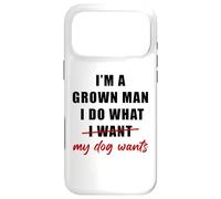 Carcasa para iPhone 17 Pro MAX I'm a Grown Man I Do What... My Dog Wants - Funny Dad Humor