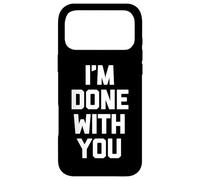 Carcasa para iPhone 17 Pro MAX I'm Done with You - Divertido Dicho sarcástico Lindo Fresco Novedad