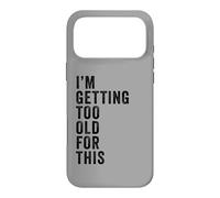 Carcasa para iPhone 17 Pro MAX I'm Getting Too Old For This - Funny Retirement & Dad Humor