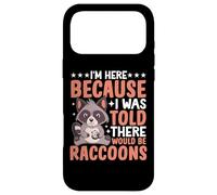 Carcasa para iPhone 17 Pro MAX I'm Here Because I Was Told There Would Be Raccoons