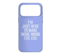 Carcasa para iPhone 17 Pro MAX I'm Just Here to Make More Work for You