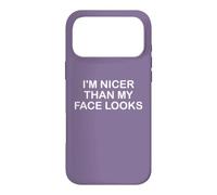 Carcasa para iPhone 17 Pro MAX I'm Nicer Than My Face Looks Yet Despite The Look On My Face