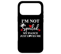 Carcasa para iPhone 17 Pro MAX Im Not Spoiled My Fiance Just Loves Me Sign I Love My Fiance