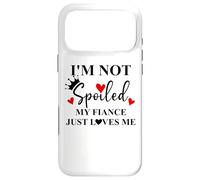 Carcasa para iPhone 17 Pro MAX Im Not Spoiled My Fiance Just Loves Me Sign I Love My Fiance