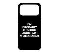 Carcasa para iPhone 17 Pro MAX I'm Probably Thinking About My Weimaraner Owner Lover Mom