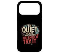Carcasa para iPhone 17 Pro MAX I'm Quiet Because I'm Thinking You Should Try It -