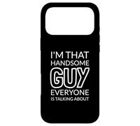 Carcasa para iPhone 17 Pro MAX I'm That Handsome Guy Everyone Is Talking About
