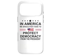 Carcasa para iPhone 17 Pro MAX In America We Should Not Have to Protect Democracy President