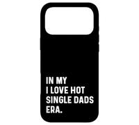 Carcasa para iPhone 17 Pro MAX In My I Love Hot Single Dads Era - Divertido Dicho de Humor para Adultos