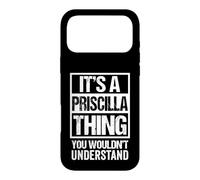 Carcasa para iPhone 17 Pro MAX It's A Priscilla Thing You Wouldn't Understand - First Name