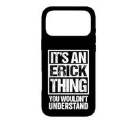 Carcasa para iPhone 17 Pro MAX It's An Erick Thing You Wouldn't Understand - First Name