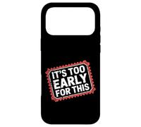 Carcasa para iPhone 17 Pro MAX It's Too Early For This Tired Morning Sarcastic Mood -