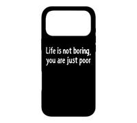 Carcasa para iPhone 17 Pro MAX La Vida no es aburrida Eres pobre Declaración de Humor Oscuro sarcástico