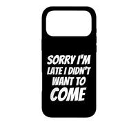 Carcasa para iPhone 17 Pro MAX Lo Siento, llego Tarde, no quería Venir - Humor Ofensivo Divertido