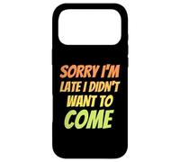 Carcasa para iPhone 17 Pro MAX Lo Siento, llego Tarde, no quería Venir - Humor Ofensivo Divertido