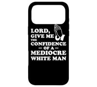 Carcasa para iPhone 17 Pro MAX Lord, Give Me The Confidence of A Mediocre White Man