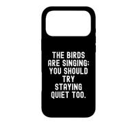 Carcasa para iPhone 17 Pro MAX los pájaros están Cantando, deberías Intentar quedarte callado también