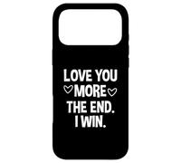 Carcasa para iPhone 17 Pro MAX Love You More The End I Win - Funny Valentine's Day