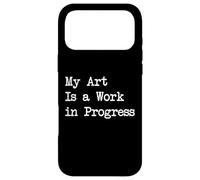 Carcasa para iPhone 17 Pro MAX My Art Is a Work in Progress Pintura Divertida Ropa