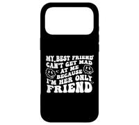 Carcasa para iPhone 17 Pro MAX My Best Friend Can't Get Mad at Me I'm Her Only Friend Funny