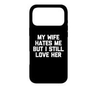 Carcasa para iPhone 17 Pro MAX My Wife Hates Me But I Still Love Her - Divertido Dicho Marido