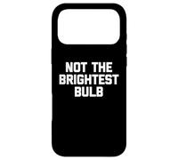Carcasa para iPhone 17 Pro MAX Not The Brightest Bulb - Divertido Dicho sarcástico Lindo Novedad