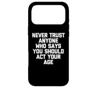 Carcasa para iPhone 17 Pro MAX Nunca confíes en Nadie Que Diga Que debes Actuar a tu Edad - Divertido