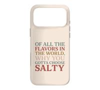 Carcasa para iPhone 17 Pro MAX of All The Flavors in The World, Why You Gotta Choose Salty?
