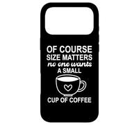 Carcasa para iPhone 17 Pro MAX of Course Sizes Matters No One Wants a Small Cup of Coffee