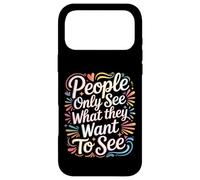 Carcasa para iPhone 17 Pro MAX People Only See What They Want To See -
