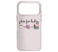 Carcasa para iPhone 17 Pro MAX Plan For Today Coffee Yarn Books Sewing Knitter Knitting