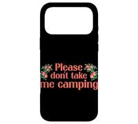Carcasa para iPhone 17 Pro MAX Please Dont Take Me Camping Divertido Camping Humor Camper Camp