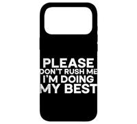 Carcasa para iPhone 17 Pro MAX por Favor, no me apresures, Estoy Haciendo lo Mejor Que Puedo al Decir Humor