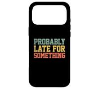 Carcasa para iPhone 17 Pro MAX Probably Late for Something Funny Always Late