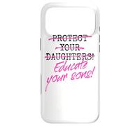 Carcasa para iPhone 17 Pro MAX Protect Your Daughters Educate Your Sons Feminismo Mujeres