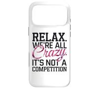 Carcasa para iPhone 17 Pro MAX Relájate Todos Estamos Locos Aquí No es una Competencia sarcástica