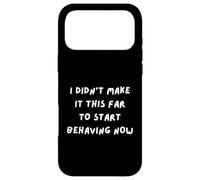 Carcasa para iPhone 17 Pro MAX Sarcasmo Divertido. No llegué Tan lejos para Empezar a comportarme Ahora