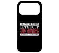 Carcasa para iPhone 17 Pro MAX Sarcasmo Divertido No, Tienes razón, hagámoslo de la Manera más tonta