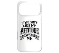 Carcasa para iPhone 17 Pro MAX Si no te Gusta mi Actitud Deja de Hablar Conmigo Humor Divertido