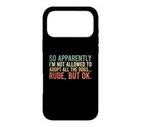 Carcasa para iPhone 17 Pro MAX So Apparently I'm Not Allowed To Adopt All The Dogs