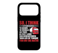 Carcasa para iPhone 17 Pro MAX So I Think That Just Drive A Truck Funny Trucking Trucker