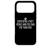 Carcasa para iPhone 17 Pro MAX Sometimes I Meet People and Feel Bad for Their Dog Mom Funny