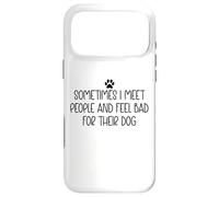 Carcasa para iPhone 17 Pro MAX Sometimes I Meet People & Feel Bad for Their Dog Mom Dog Dad