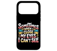 Carcasa para iPhone 17 Pro MAX Sometimes When I Close My Eyes I Can't See -