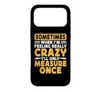 Carcasa para iPhone 17 Pro MAX Sometimes When I'm Feeling Really Crazy I'Ll Only Measure