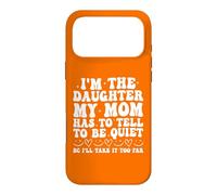 Carcasa para iPhone 17 Pro MAX Soy la Hija Que mi Madre Tiene Que decirle para Estar callada