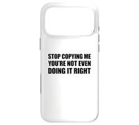 Carcasa para iPhone 17 Pro MAX Stop Copying Me You'Re Not Even Doing It Right